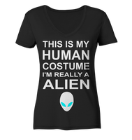 This is my human costume - I'm realley a Alien - Ladies Organic V-Neck Shirt