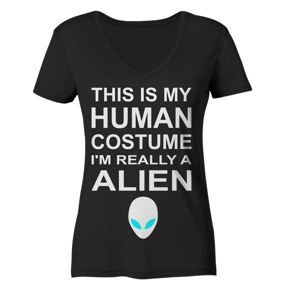 This is my human costume - I'm realley a Alien - Ladies Organic V-Neck Shirt