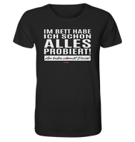 BC - Im Bett habe ich schon alles probiert! - Organic Shirt