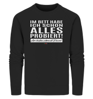 BC - Im Bett habe ich schon alles probiert! - Organic Sweatshirt